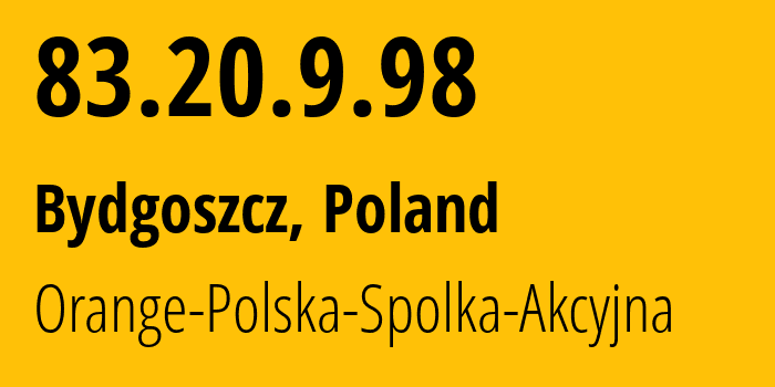 IP-адрес 83.20.9.98 (Быдгощ, Куявско-Поморское воеводство, Польша) определить местоположение, координаты на карте, ISP провайдер AS5617 Orange-Polska-Spolka-Akcyjna // кто провайдер айпи-адреса 83.20.9.98