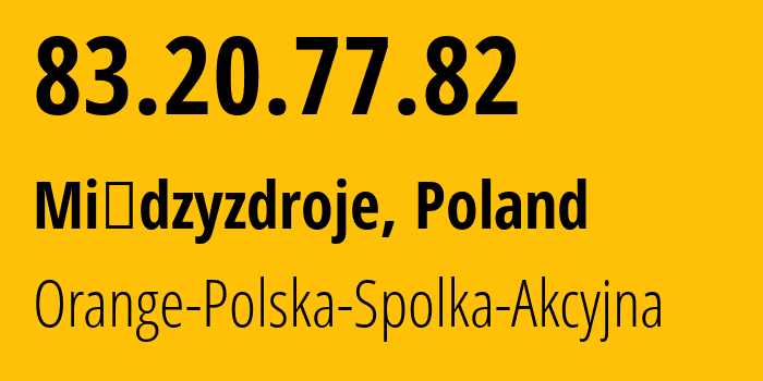 IP address 83.20.77.82 (Międzyzdroje, West Pomerania, Poland) get location, coordinates on map, ISP provider AS5617 Orange-Polska-Spolka-Akcyjna // who is provider of ip address 83.20.77.82, whose IP address