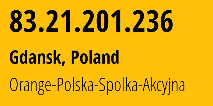 IP-адрес 83.21.201.236 (Гданьск, Поморское воеводство, Польша) определить местоположение, координаты на карте, ISP провайдер AS5617 Orange-Polska-Spolka-Akcyjna // кто провайдер айпи-адреса 83.21.201.236