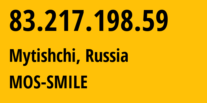 IP address 83.217.198.59 (Mytishchi, Moscow Oblast, Russia) get location, coordinates on map, ISP provider AS31514 MOS-SMILE // who is provider of ip address 83.217.198.59, whose IP address