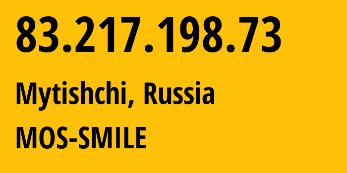 IP address 83.217.198.73 (Mytishchi, Moscow Oblast, Russia) get location, coordinates on map, ISP provider AS31514 MOS-SMILE // who is provider of ip address 83.217.198.73, whose IP address