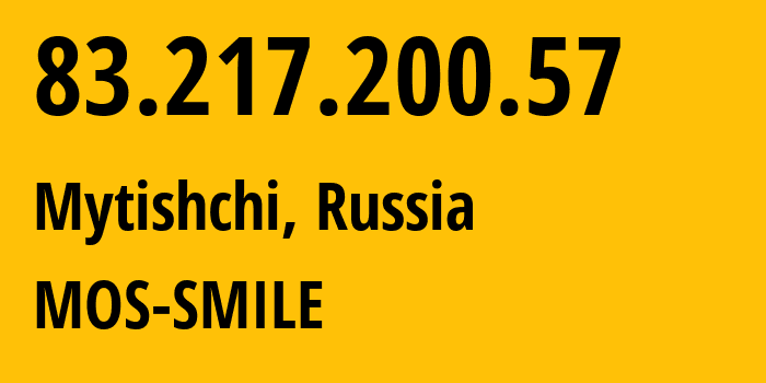 IP address 83.217.200.57 (Mytishchi, Moscow Oblast, Russia) get location, coordinates on map, ISP provider AS31514 MOS-SMILE // who is provider of ip address 83.217.200.57, whose IP address