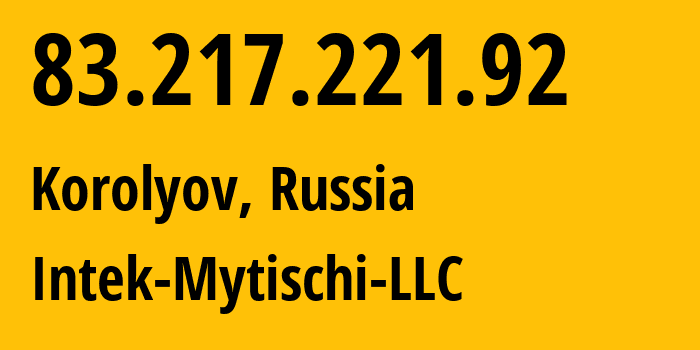 IP-адрес 83.217.221.92 (Королёв, Московская область, Россия) определить местоположение, координаты на карте, ISP провайдер AS0 Intek-Mytischi-LLC // кто провайдер айпи-адреса 83.217.221.92