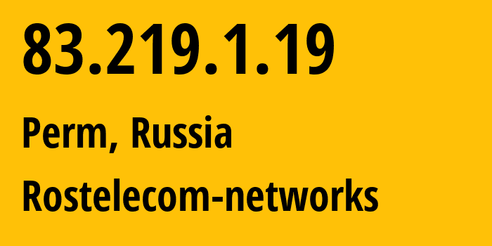 IP address 83.219.1.19 (Perm, Perm Krai, Russia) get location, coordinates on map, ISP provider AS12389 Rostelecom-networks // who is provider of ip address 83.219.1.19, whose IP address