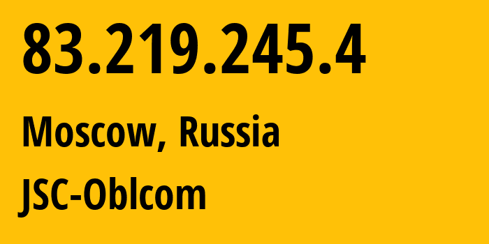 IP-адрес 83.219.245.4 (Москва, Москва, Россия) определить местоположение, координаты на карте, ISP провайдер AS31225 JSC-Oblcom // кто провайдер айпи-адреса 83.219.245.4