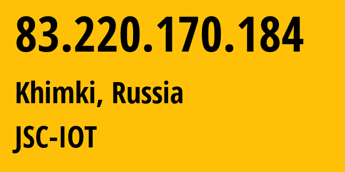 IP address 83.220.170.184 (Khimki, Moscow Oblast, Russia) get location, coordinates on map, ISP provider AS29182 JSC-IOT // who is provider of ip address 83.220.170.184, whose IP address