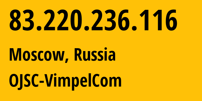 IP-адрес 83.220.236.116 (Москва, Москва, Россия) определить местоположение, координаты на карте, ISP провайдер AS16345 OJSC-VimpelCom // кто провайдер айпи-адреса 83.220.236.116