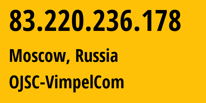 IP-адрес 83.220.236.178 (Москва, Москва, Россия) определить местоположение, координаты на карте, ISP провайдер AS16345 OJSC-VimpelCom // кто провайдер айпи-адреса 83.220.236.178