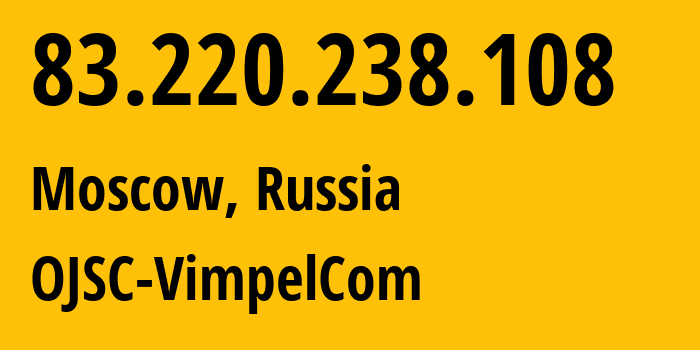 IP-адрес 83.220.238.108 (Москва, Москва, Россия) определить местоположение, координаты на карте, ISP провайдер AS16345 OJSC-VimpelCom // кто провайдер айпи-адреса 83.220.238.108