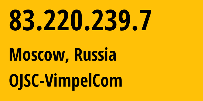 IP-адрес 83.220.239.7 (Москва, Москва, Россия) определить местоположение, координаты на карте, ISP провайдер AS16345 OJSC-VimpelCom // кто провайдер айпи-адреса 83.220.239.7