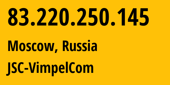 IP-адрес 83.220.250.145 (Москва, Москва, Россия) определить местоположение, координаты на карте, ISP провайдер AS16345 JSC-VimpelCom // кто провайдер айпи-адреса 83.220.250.145