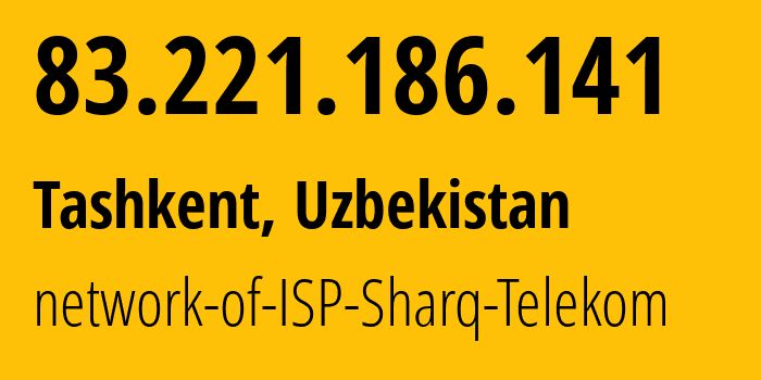 IP-адрес 83.221.186.141 (Ташкент, Ташкент, Узбекистан) определить местоположение, координаты на карте, ISP провайдер AS31203 network-of-ISP-Sharq-Telekom // кто провайдер айпи-адреса 83.221.186.141
