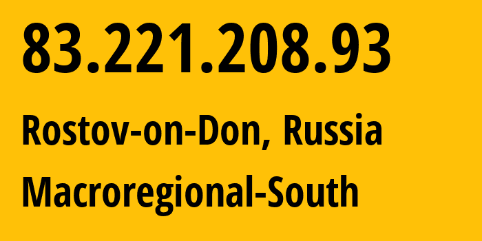 IP address 83.221.208.93 (Rostov-on-Don, Rostov Oblast, Russia) get location, coordinates on map, ISP provider AS21479 Macroregional-South // who is provider of ip address 83.221.208.93, whose IP address