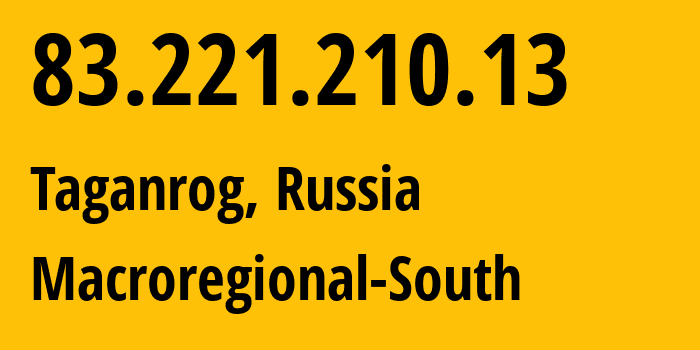 IP address 83.221.210.13 (Taganrog, Rostov Oblast, Russia) get location, coordinates on map, ISP provider AS21479 Macroregional-South // who is provider of ip address 83.221.210.13, whose IP address