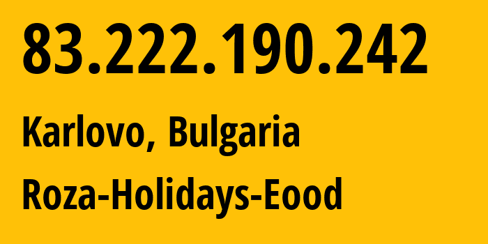 IP-адрес 83.222.190.242 (Карлово, Plovdiv, Болгария) определить местоположение, координаты на карте, ISP провайдер AS212283 Roza-Holidays-Eood // кто провайдер айпи-адреса 83.222.190.242