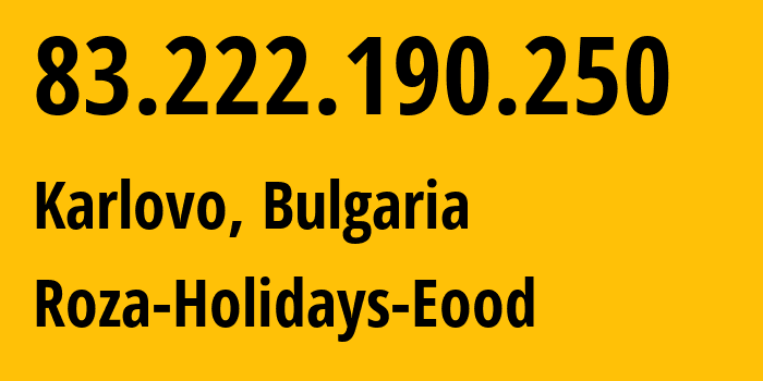 IP address 83.222.190.250 (Karlovo, Plovdiv, Bulgaria) get location, coordinates on map, ISP provider AS212283 Roza-Holidays-Eood // who is provider of ip address 83.222.190.250, whose IP address