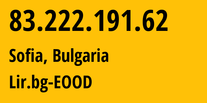 IP address 83.222.191.62 (Sofia, Sofia-Capital, Bulgaria) get location, coordinates on map, ISP provider AS204428 Lir.bg-EOOD // who is provider of ip address 83.222.191.62, whose IP address