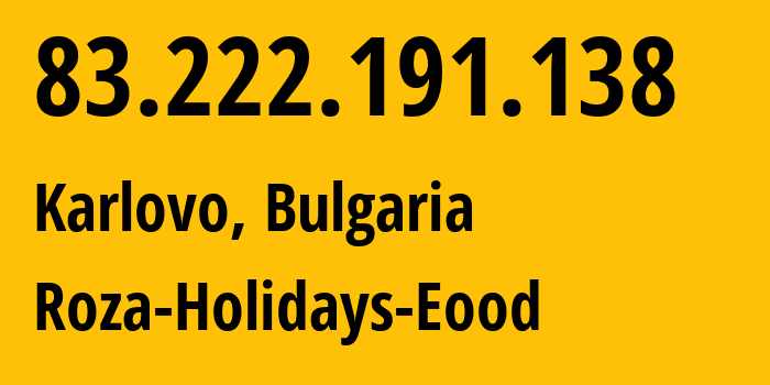 IP address 83.222.191.138 (Karlovo, Plovdiv, Bulgaria) get location, coordinates on map, ISP provider AS212283 Roza-Holidays-Eood // who is provider of ip address 83.222.191.138, whose IP address