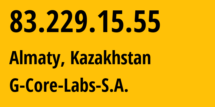 IP address 83.229.15.55 (Almaty, Almaty, Kazakhstan) get location, coordinates on map, ISP provider AS199524 G-Core-Labs-S.A. // who is provider of ip address 83.229.15.55, whose IP address