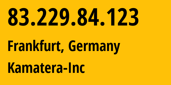 IP address 83.229.84.123 (Frankfurt, Hesse, Germany) get location, coordinates on map, ISP provider AS204548 Kamatera-Inc // who is provider of ip address 83.229.84.123, whose IP address