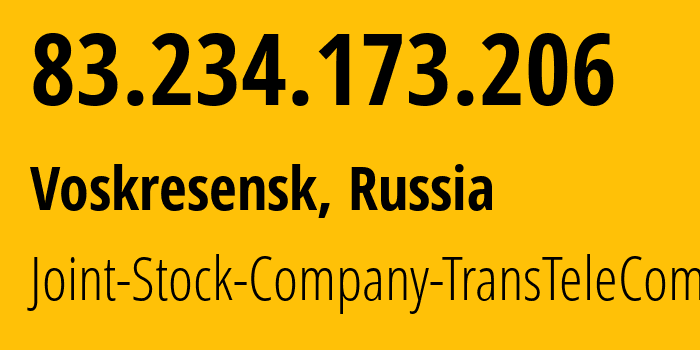 IP address 83.234.173.206 (Voskresensk, Moscow Oblast, Russia) get location, coordinates on map, ISP provider AS20485 Joint-Stock-Company-TransTeleCom // who is provider of ip address 83.234.173.206, whose IP address