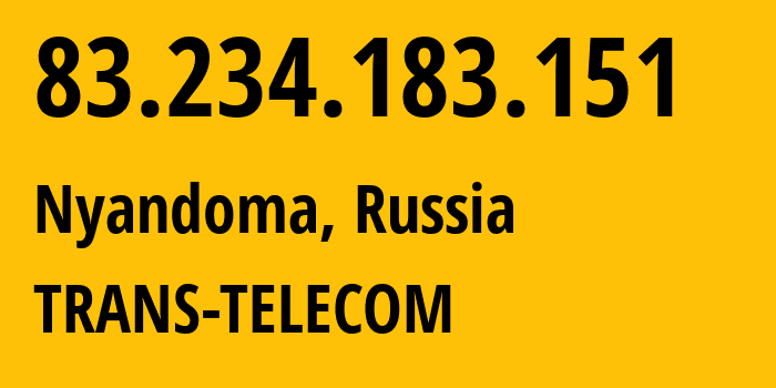 IP-адрес 83.234.183.151 (Няндома, Архангельская Область, Россия) определить местоположение, координаты на карте, ISP провайдер AS20485 TRANS-TELECOM // кто провайдер айпи-адреса 83.234.183.151