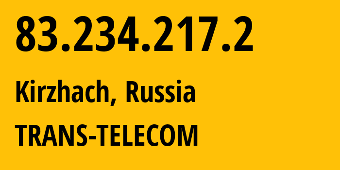 IP address 83.234.217.2 (Moscow, Moscow, Russia) get location, coordinates on map, ISP provider AS20485 TRANS-TELECOM // who is provider of ip address 83.234.217.2, whose IP address