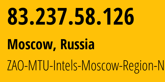 IP address 83.237.58.126 (Moscow, Moscow, Russia) get location, coordinates on map, ISP provider AS8359 ZAO-MTU-Intels-Moscow-Region-Network // who is provider of ip address 83.237.58.126, whose IP address