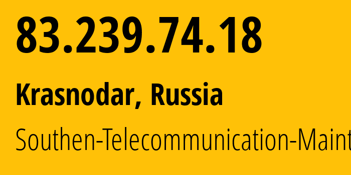 IP address 83.239.74.18 (Krasnodar, Krasnodar Krai, Russia) get location, coordinates on map, ISP provider AS25490 Southen-Telecommunication-Maintainer // who is provider of ip address 83.239.74.18, whose IP address