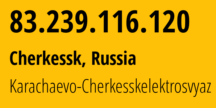 IP address 83.239.116.120 (Cherkessk, Karachayevo-Cherkesiya Republic, Russia) get location, coordinates on map, ISP provider AS42548 Karachaevo-Cherkesskelektrosvyaz // who is provider of ip address 83.239.116.120, whose IP address