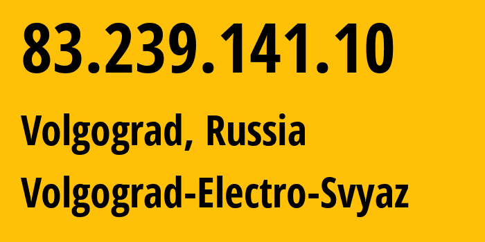 IP address 83.239.141.10 (Volgograd, Volgograd Oblast, Russia) get location, coordinates on map, ISP provider AS12389 Volgograd-Electro-Svyaz // who is provider of ip address 83.239.141.10, whose IP address