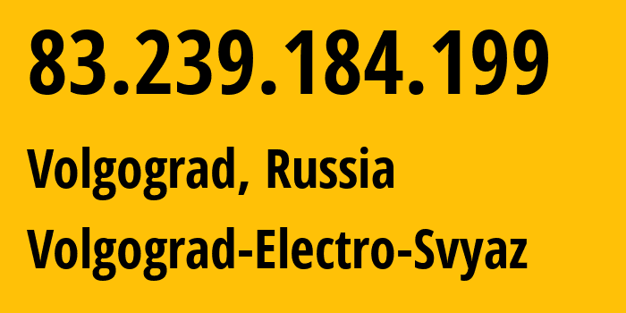 IP address 83.239.184.199 (Volgograd, Volgograd Oblast, Russia) get location, coordinates on map, ISP provider AS33934 Volgograd-Electro-Svyaz // who is provider of ip address 83.239.184.199, whose IP address