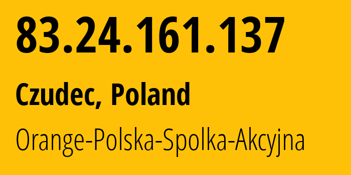 IP address 83.24.161.137 (Czudec, Subcarpathia, Poland) get location, coordinates on map, ISP provider AS5617 Orange-Polska-Spolka-Akcyjna // who is provider of ip address 83.24.161.137, whose IP address