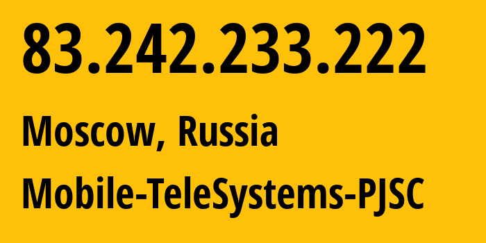 IP address 83.242.233.222 (Moscow, Moscow, Russia) get location, coordinates on map, ISP provider AS8359 Mobile-TeleSystems-PJSC // who is provider of ip address 83.242.233.222, whose IP address