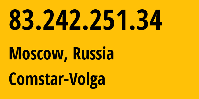 IP address 83.242.251.34 (Moscow, Moscow, Russia) get location, coordinates on map, ISP provider AS41209 Comstar-Volga // who is provider of ip address 83.242.251.34, whose IP address