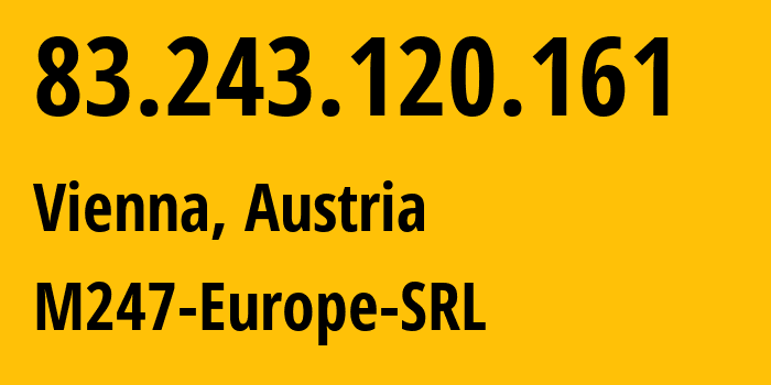 IP address 83.243.120.161 (Vienna, Vienna, Austria) get location, coordinates on map, ISP provider AS9009 M247-Europe-SRL // who is provider of ip address 83.243.120.161, whose IP address