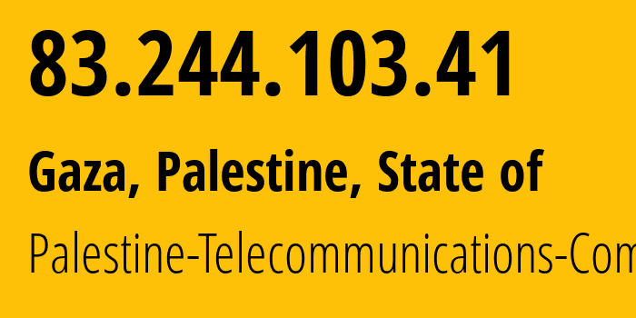 IP address 83.244.103.41 (Gaza, Gaza Governorate, Palestine, State of) get location, coordinates on map, ISP provider AS12975 Palestine-Telecommunications-Company // who is provider of ip address 83.244.103.41, whose IP address