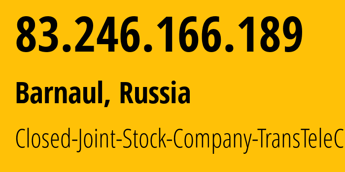 IP address 83.246.166.189 (Barnaul, Altai Krai, Russia) get location, coordinates on map, ISP provider AS31364 Closed-Joint-Stock-Company-TransTeleCom // who is provider of ip address 83.246.166.189, whose IP address