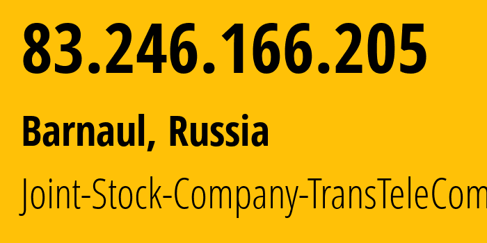 IP address 83.246.166.205 (Barnaul, Altai Krai, Russia) get location, coordinates on map, ISP provider AS31364 Joint-Stock-Company-TransTeleCom // who is provider of ip address 83.246.166.205, whose IP address