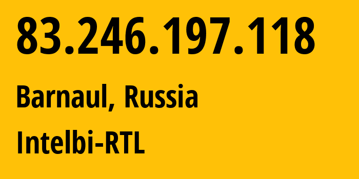IP-адрес 83.246.197.118 (Барнаул, Алтайский Край, Россия) определить местоположение, координаты на карте, ISP провайдер AS31364 Intelbi-RTL // кто провайдер айпи-адреса 83.246.197.118