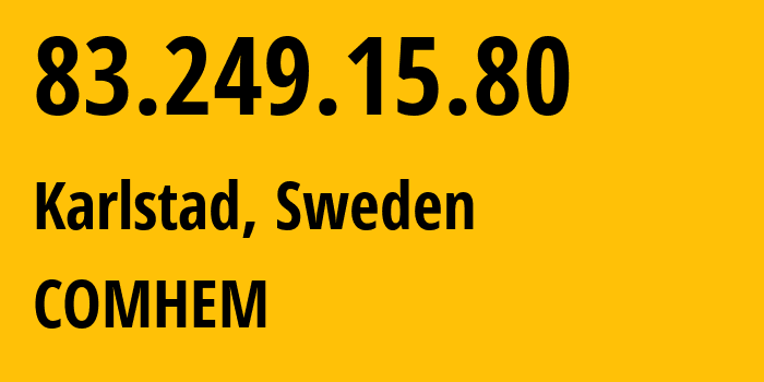 IP-адрес 83.249.15.80 (Карлстад, Вермланд, Швеция) определить местоположение, координаты на карте, ISP провайдер AS1257 COMHEM // кто провайдер айпи-адреса 83.249.15.80