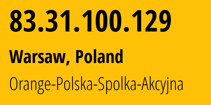 IP address 83.31.100.129 (Warsaw, Mazovia, Poland) get location, coordinates on map, ISP provider AS5617 Orange-Polska-Spolka-Akcyjna // who is provider of ip address 83.31.100.129, whose IP address