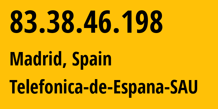 IP address 83.38.46.198 (Madrid, Madrid, Spain) get location, coordinates on map, ISP provider AS3352 Telefonica-de-Espana-SAU // who is provider of ip address 83.38.46.198, whose IP address