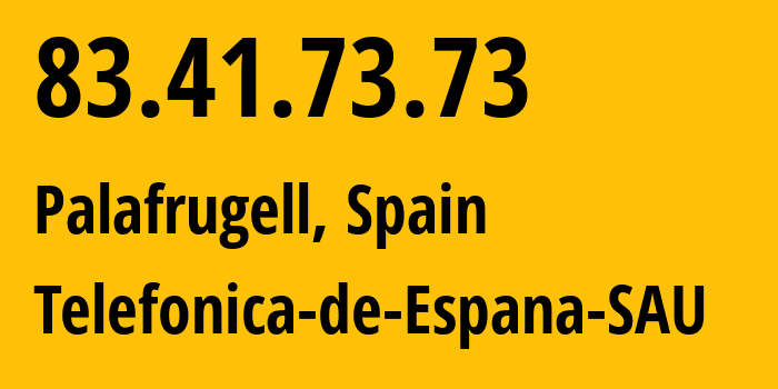 IP address 83.41.73.73 (Palafrugell, Catalonia, Spain) get location, coordinates on map, ISP provider AS3352 Telefonica-de-Espana-SAU // who is provider of ip address 83.41.73.73, whose IP address