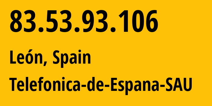 IP address 83.53.93.106 (León, Castille and León, Spain) get location, coordinates on map, ISP provider AS3352 Telefonica-de-Espana-SAU // who is provider of ip address 83.53.93.106, whose IP address