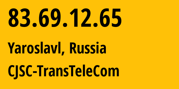 IP address 83.69.12.65 (Yaroslavl, Yaroslavl Oblast, Russia) get location, coordinates on map, ISP provider AS21191 CJSC-TransTeleCom // who is provider of ip address 83.69.12.65, whose IP address