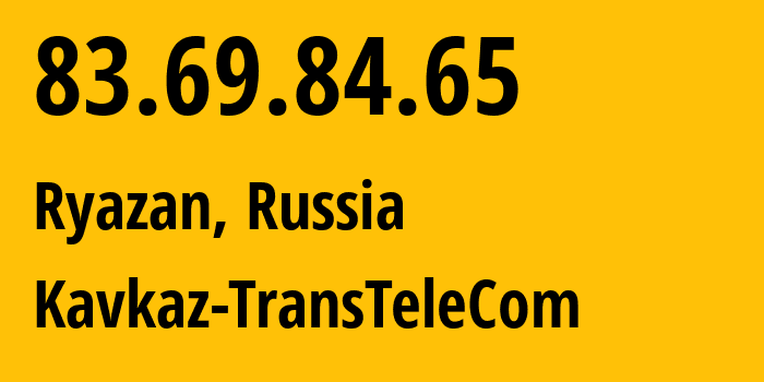 IP address 83.69.84.65 get location, coordinates on map, ISP provider AS20870 Kavkaz-TransTeleCom // who is provider of ip address 83.69.84.65, whose IP address