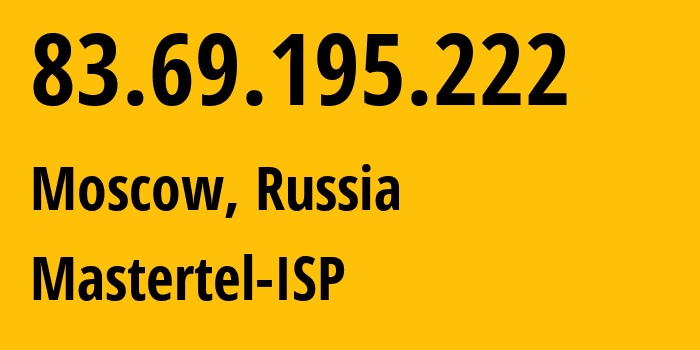 IP address 83.69.195.222 (Moscow, Moscow, Russia) get location, coordinates on map, ISP provider AS29226 Mastertel-ISP // who is provider of ip address 83.69.195.222, whose IP address