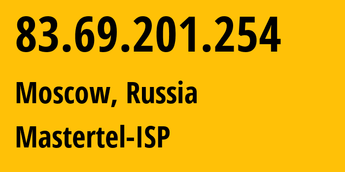 IP address 83.69.201.254 (Moscow, Moscow, Russia) get location, coordinates on map, ISP provider AS29226 Mastertel-ISP // who is provider of ip address 83.69.201.254, whose IP address