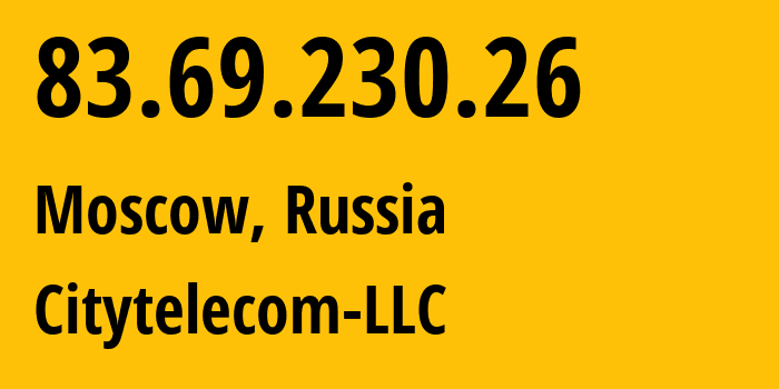 IP address 83.69.230.26 (Moscow, Moscow, Russia) get location, coordinates on map, ISP provider AS12616 Citytelecom-LLC // who is provider of ip address 83.69.230.26, whose IP address